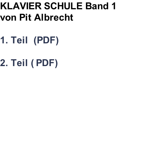 KLAVIER SCHULE Band 1 von Pit Albrecht  1. Teil  (PDF)  2. Teil ( PDF)